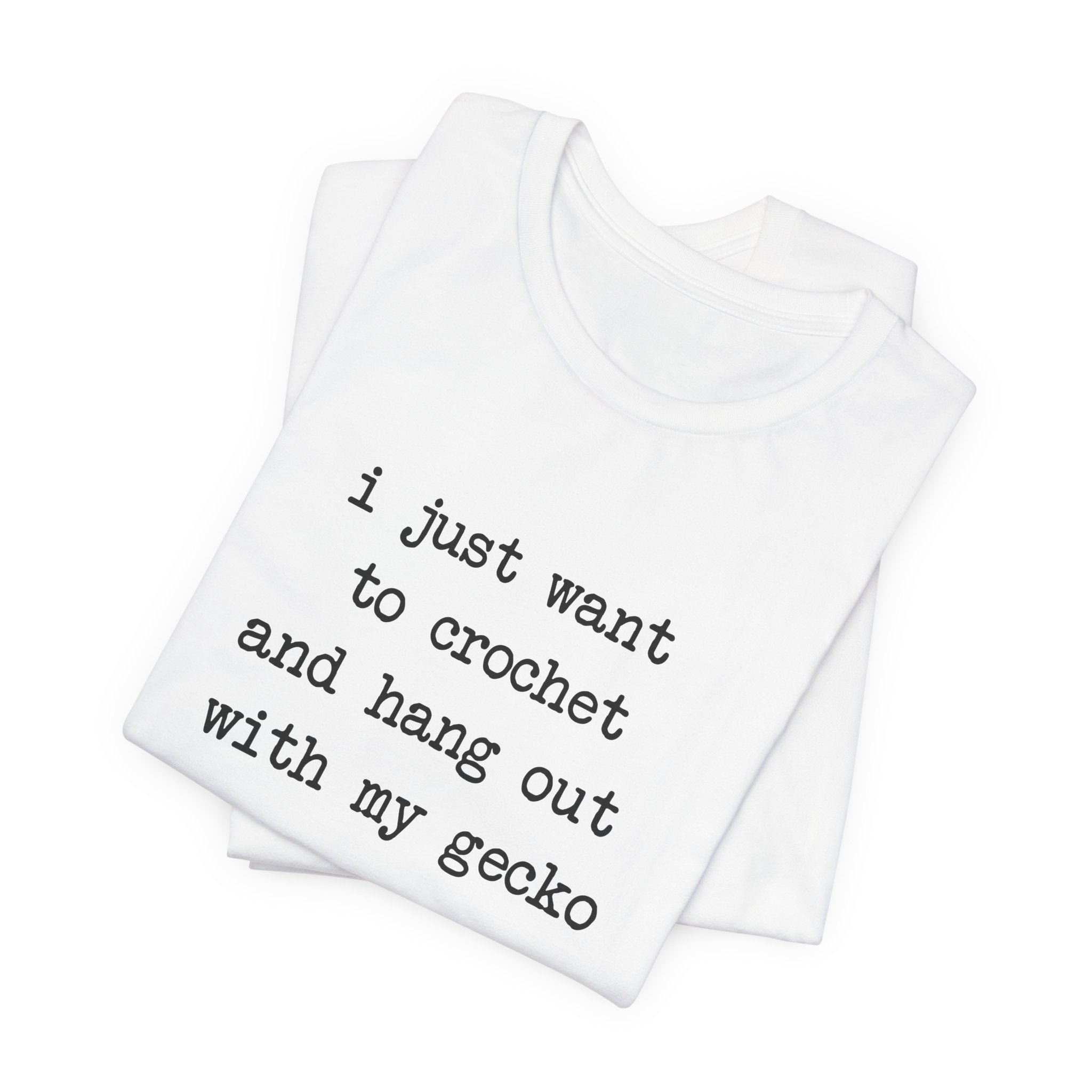Crochet & Gecko T‑Shirt — "I Just Want to Crochet and Hang Out with My Gecko"