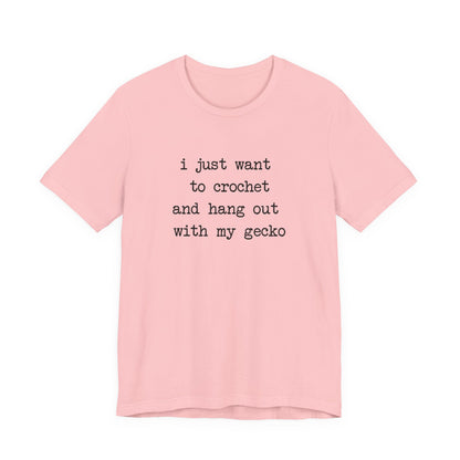 Crochet & Gecko T‑Shirt — "I Just Want to Crochet and Hang Out with My Gecko"