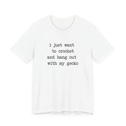Crochet & Gecko T‑Shirt — "I Just Want to Crochet and Hang Out with My Gecko"