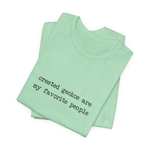 Crested Geckos Are My Favorite People Tee