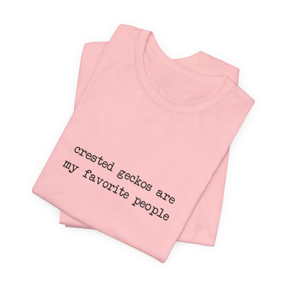 Crested Geckos Are My Favorite People Tee